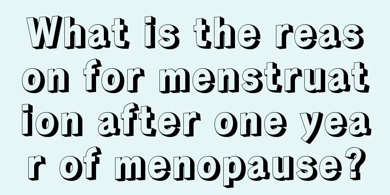 What is the reason for menstruation after one year of menopause?