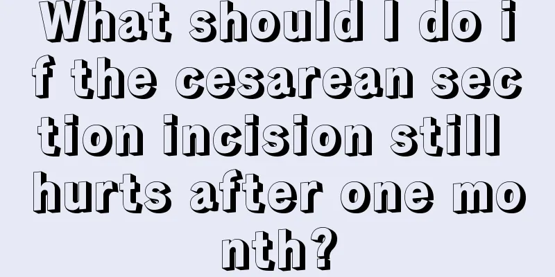 What should I do if the cesarean section incision still hurts after one month?