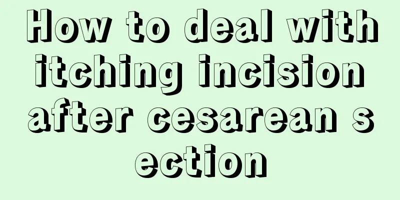 How to deal with itching incision after cesarean section