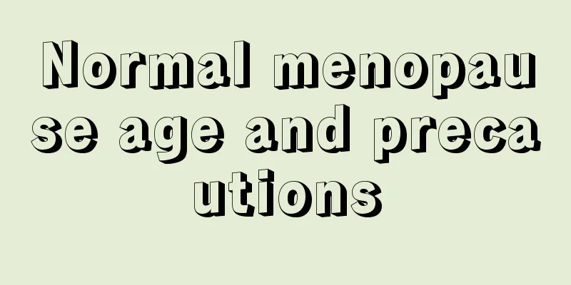 Normal menopause age and precautions