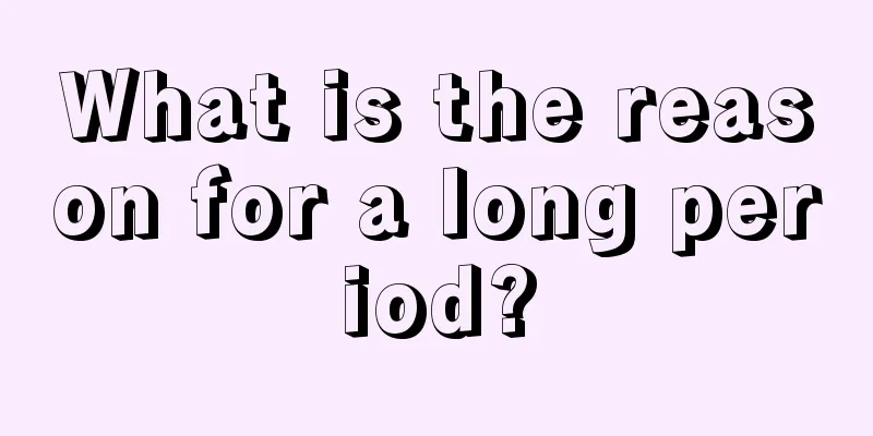 What is the reason for a long period?