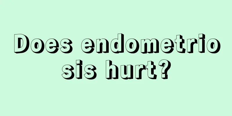 Does endometriosis hurt?