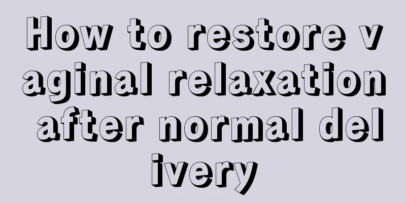 How to restore vaginal relaxation after normal delivery