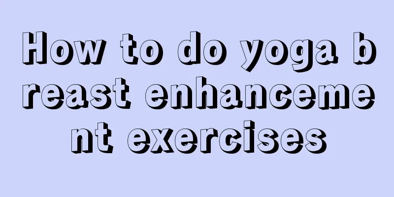 How to do yoga breast enhancement exercises