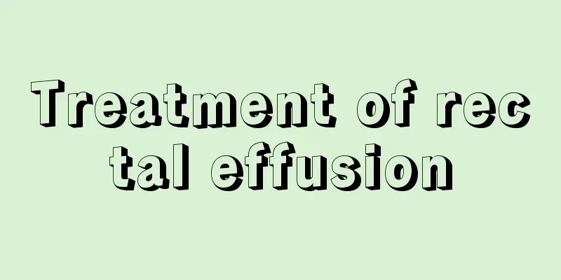 Treatment of rectal effusion