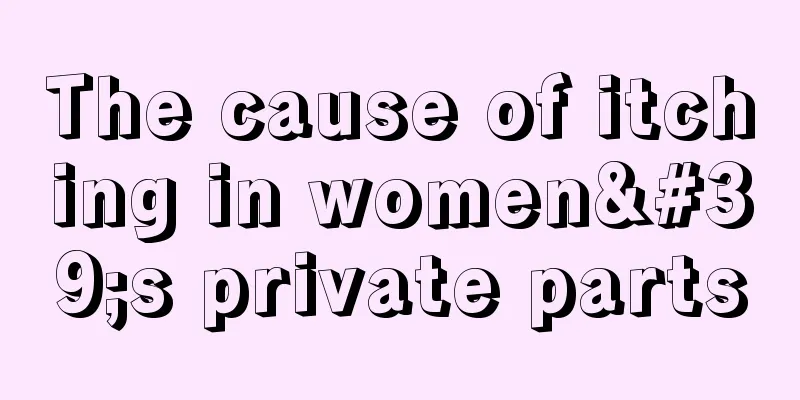 The cause of itching in women's private parts