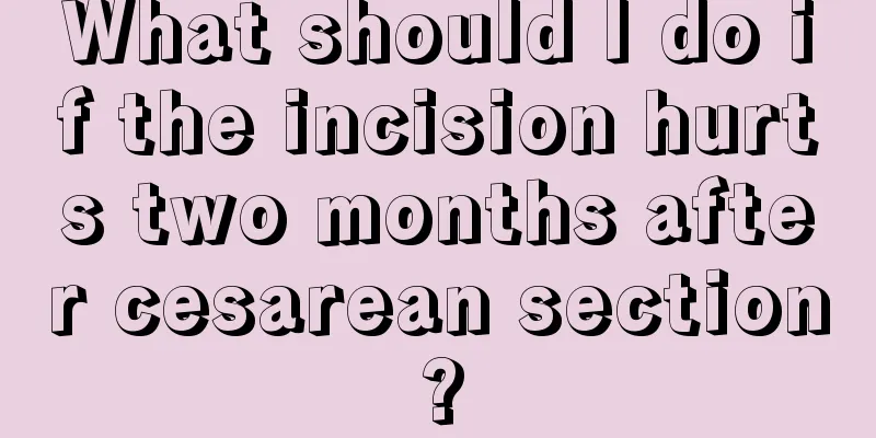 What should I do if the incision hurts two months after cesarean section?