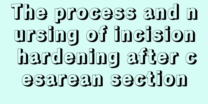 The process and nursing of incision hardening after cesarean section