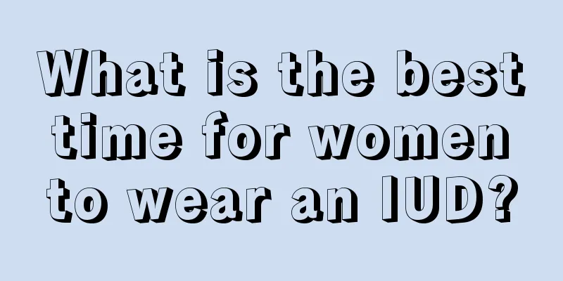 What is the best time for women to wear an IUD?