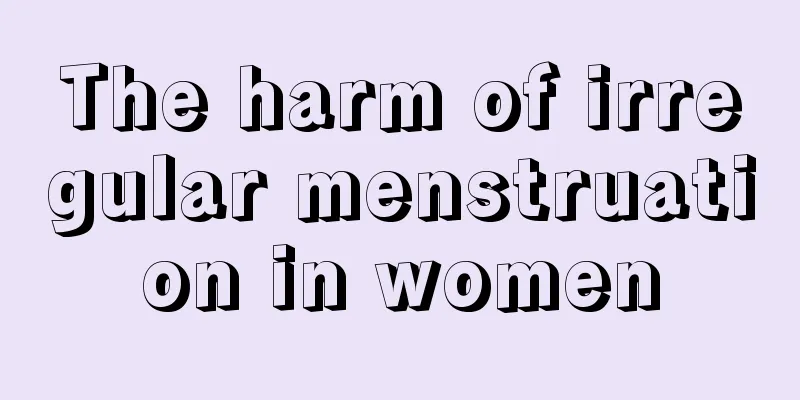 The harm of irregular menstruation in women