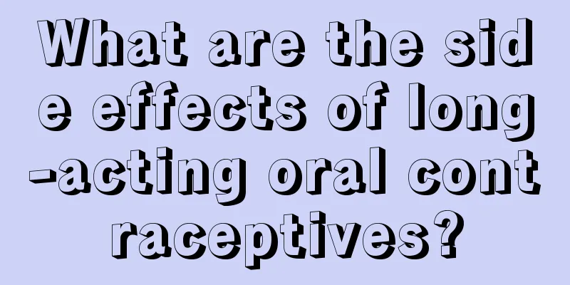 What are the side effects of long-acting oral contraceptives?