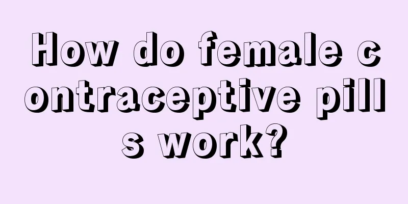 How do female contraceptive pills work?