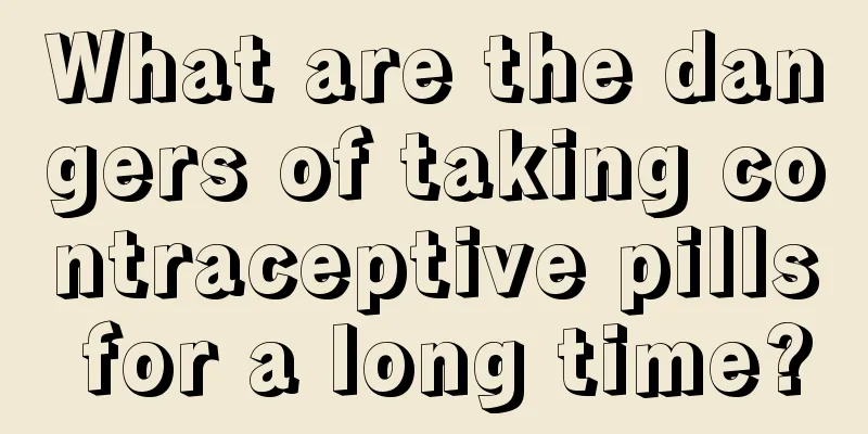 What are the dangers of taking contraceptive pills for a long time?