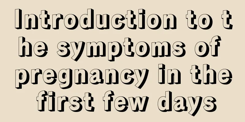 Introduction to the symptoms of pregnancy in the first few days