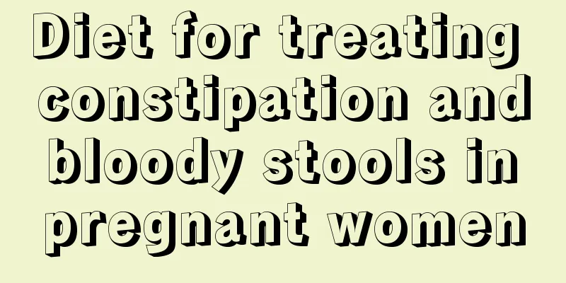 Diet for treating constipation and bloody stools in pregnant women