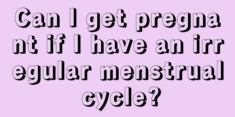 Can I get pregnant if I have an irregular menstrual cycle?