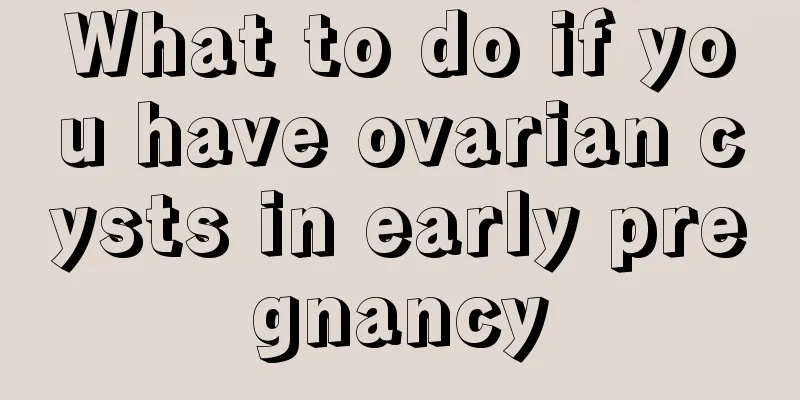 What to do if you have ovarian cysts in early pregnancy