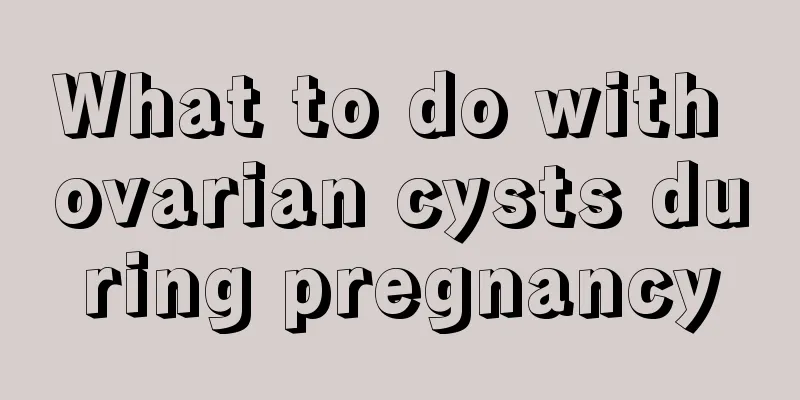 What to do with ovarian cysts during pregnancy