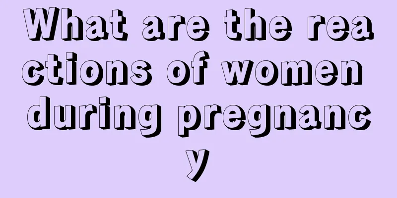 What are the reactions of women during pregnancy