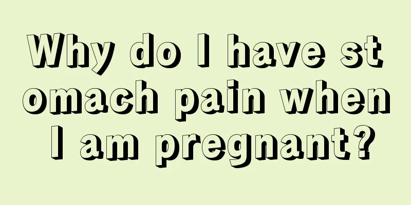 Why do I have stomach pain when I am pregnant?