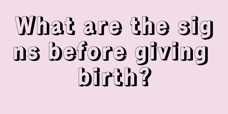 What are the signs before giving birth?