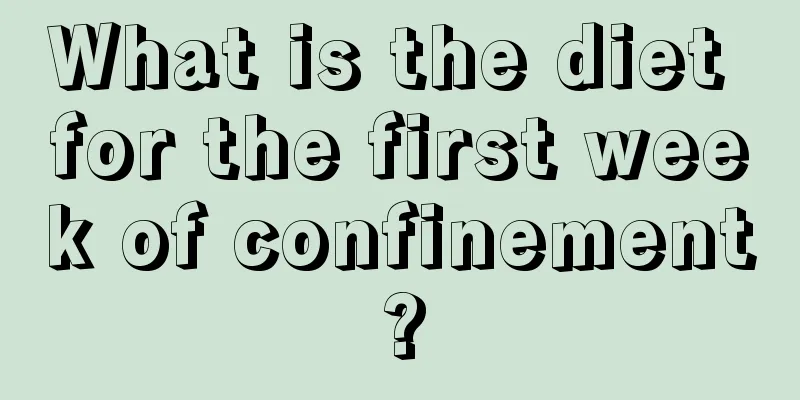 What is the diet for the first week of confinement?