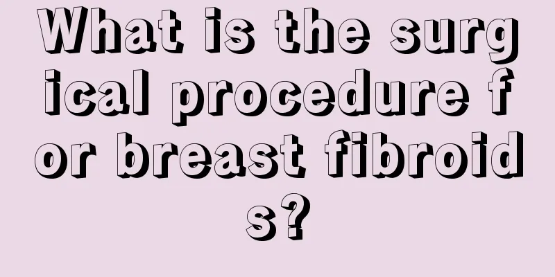 What is the surgical procedure for breast fibroids?