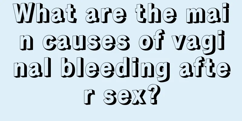 What are the main causes of vaginal bleeding after sex?