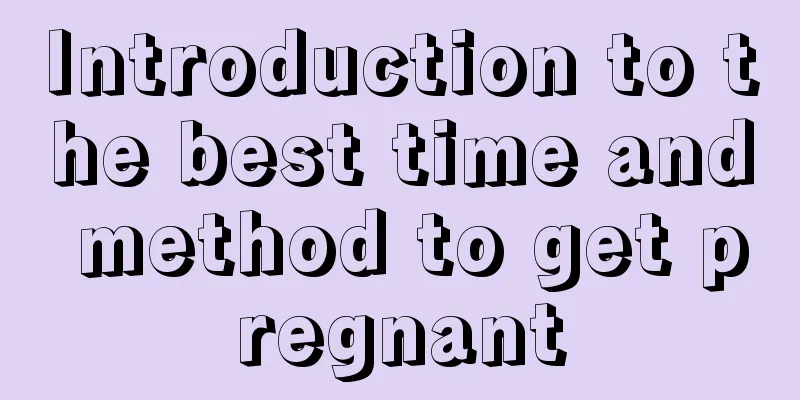 Introduction to the best time and method to get pregnant