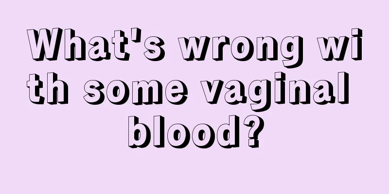 What's wrong with some vaginal blood?