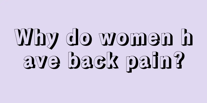 Why do women have back pain?