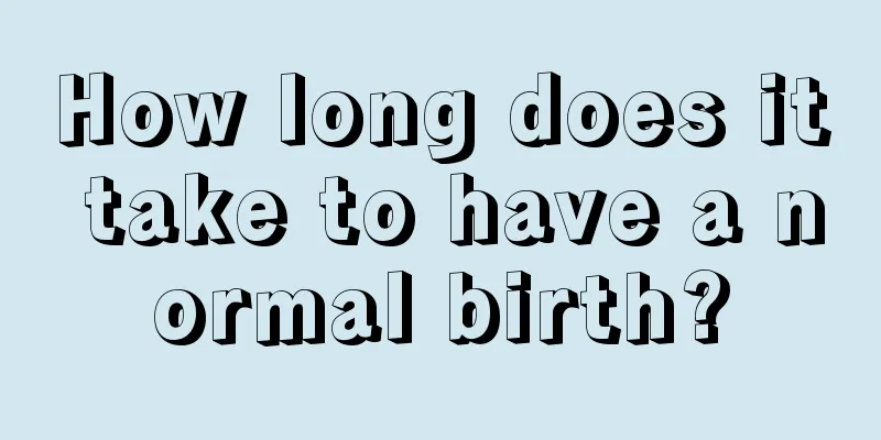 How long does it take to have a normal birth?