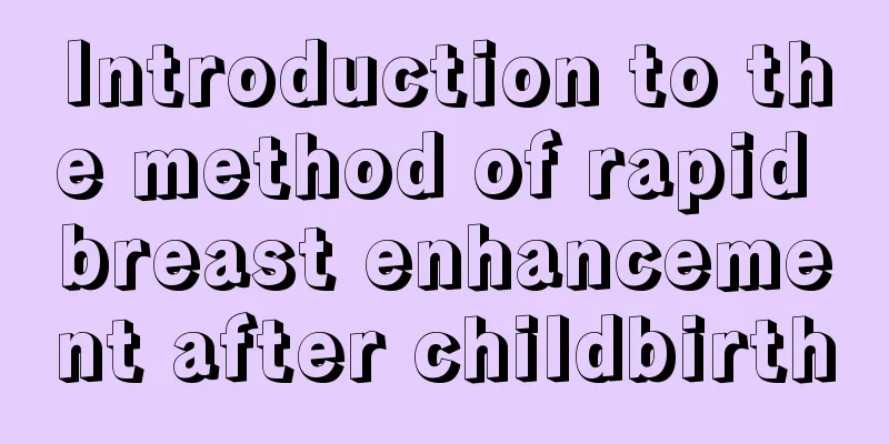 Introduction to the method of rapid breast enhancement after childbirth