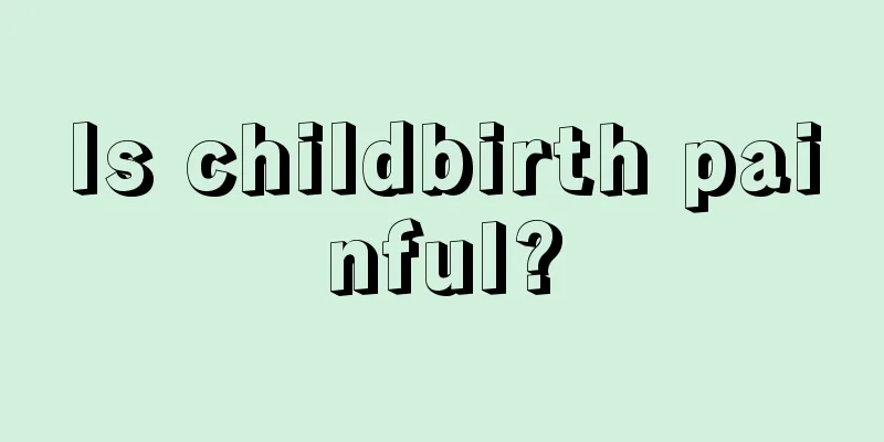 Is childbirth painful?