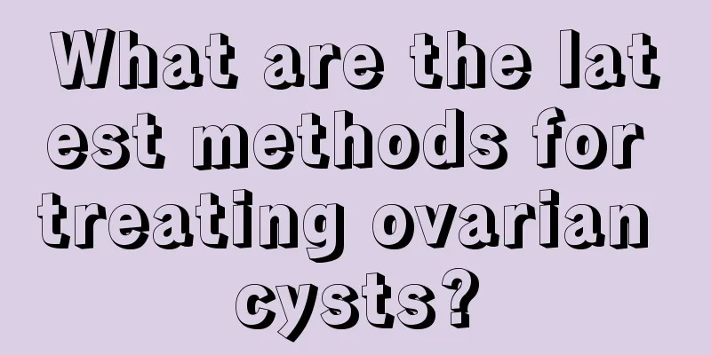 What are the latest methods for treating ovarian cysts?