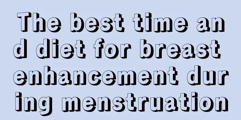 The best time and diet for breast enhancement during menstruation