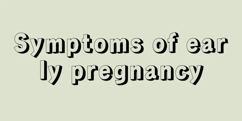 Symptoms of early pregnancy