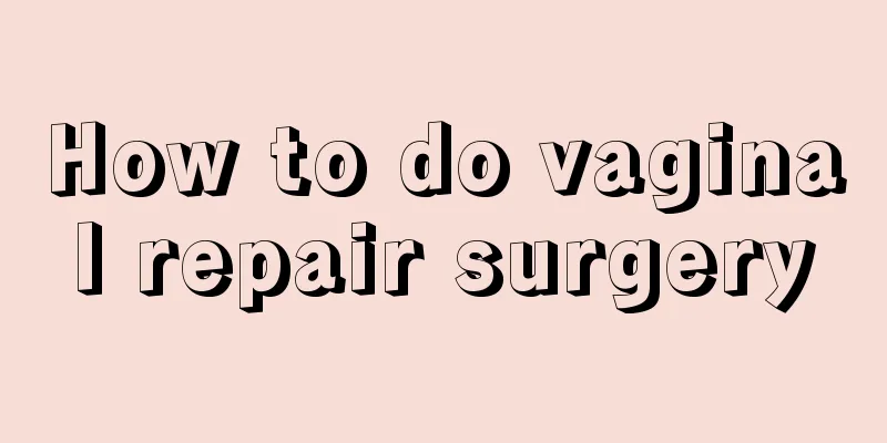 How to do vaginal repair surgery