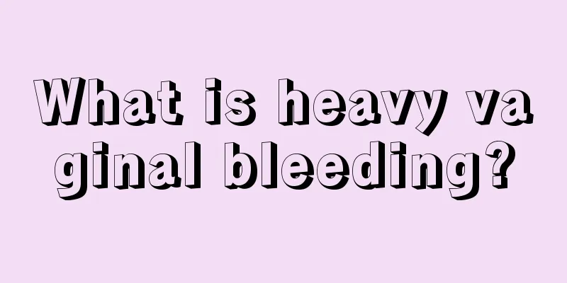 What is heavy vaginal bleeding?