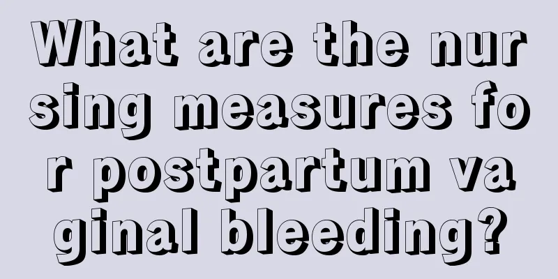 What are the nursing measures for postpartum vaginal bleeding?