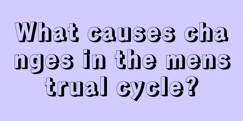 What causes changes in the menstrual cycle?