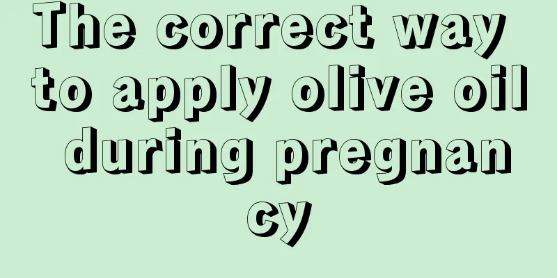 The correct way to apply olive oil during pregnancy