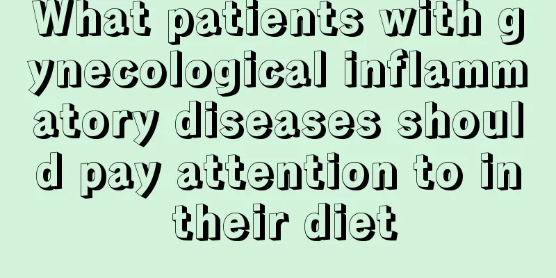 What patients with gynecological inflammatory diseases should pay attention to in their diet