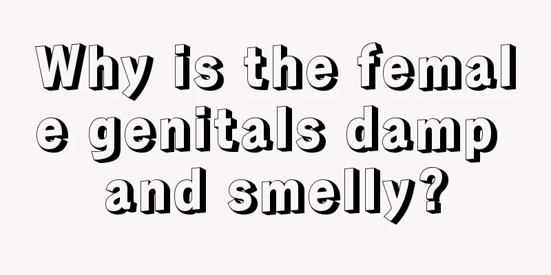 Why is the female genitals damp and smelly?