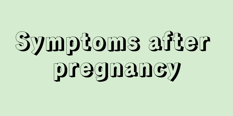 Symptoms after pregnancy