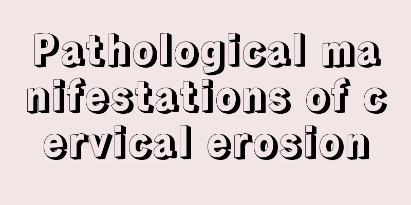 Pathological manifestations of cervical erosion