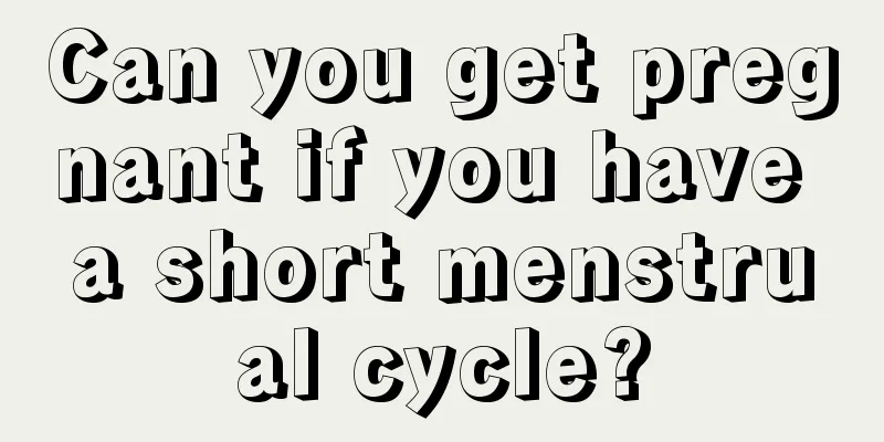 Can you get pregnant if you have a short menstrual cycle?