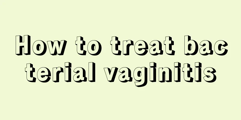 How to treat bacterial vaginitis