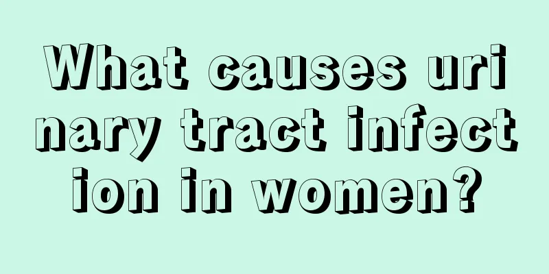 What causes urinary tract infection in women?