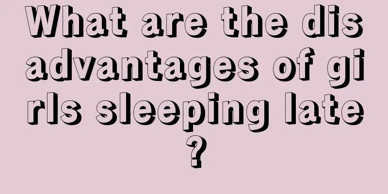 What are the disadvantages of girls sleeping late?